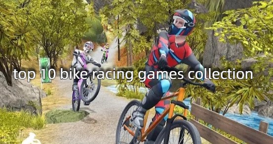 top 10 bike racing games collection