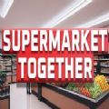 Supermarket Together Mod Apk Latest Version